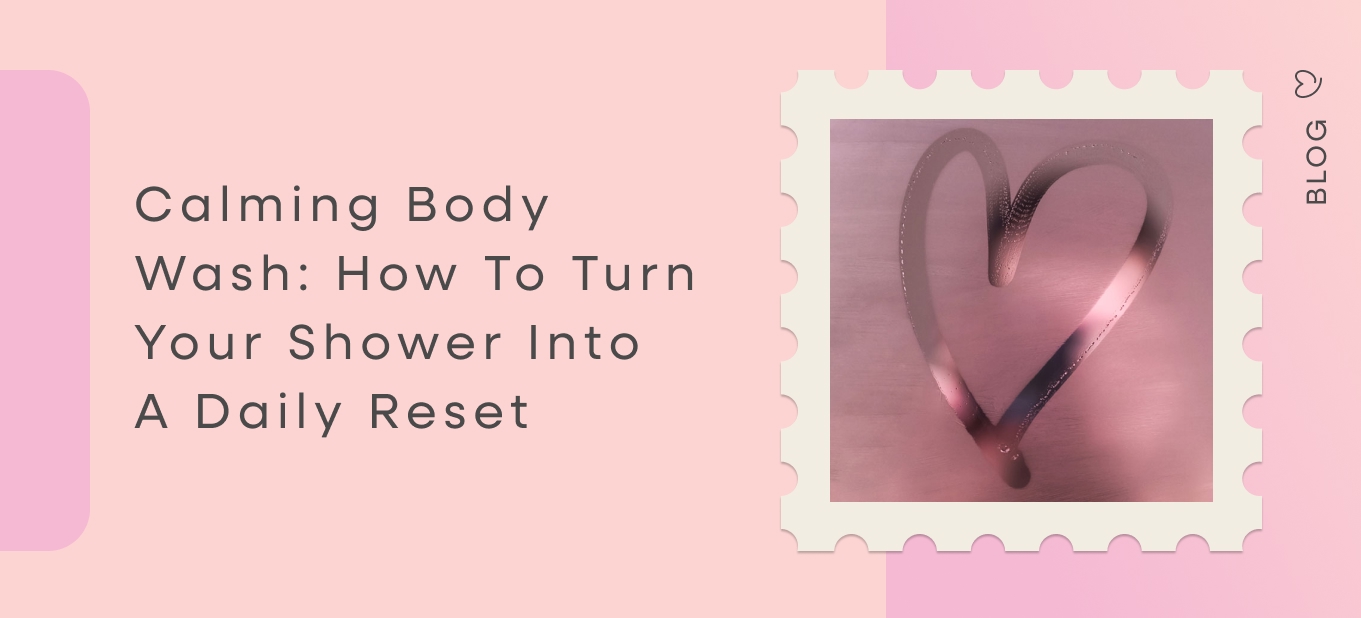 Calming body wash how to turn your shower into a daily reset — Dear Me blog
