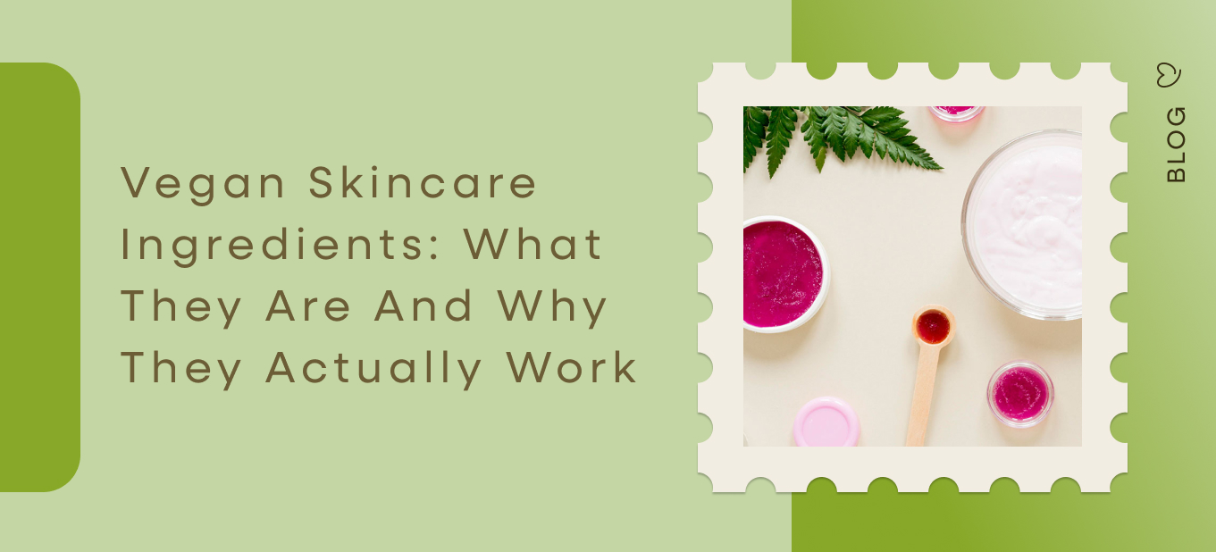 Vegan skincare ingredients what they are and why they actually work — Dear Me blog