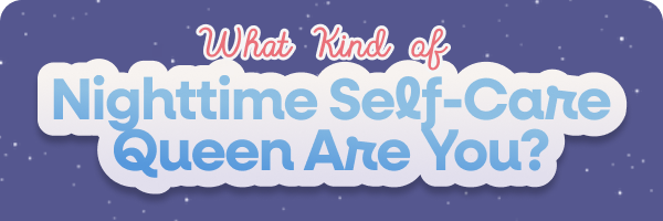 Graphic reading ‘What Kind of Nighttime Self-Care Queen Are You?’ with a starry night background.