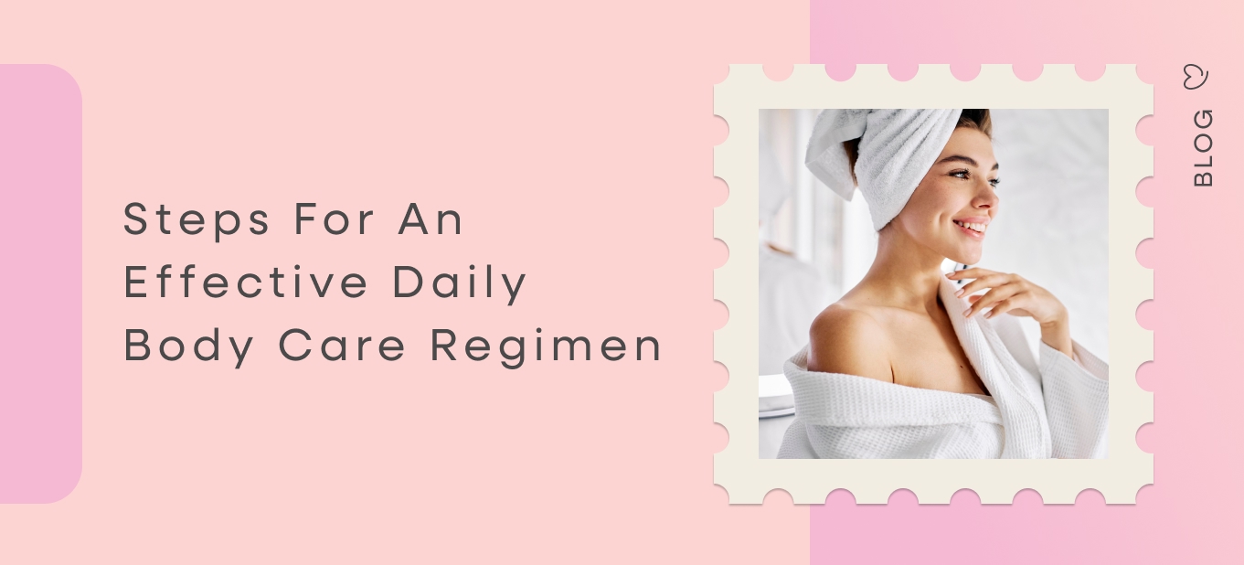 Steps for an effective daily body care regimen — Dear Me
