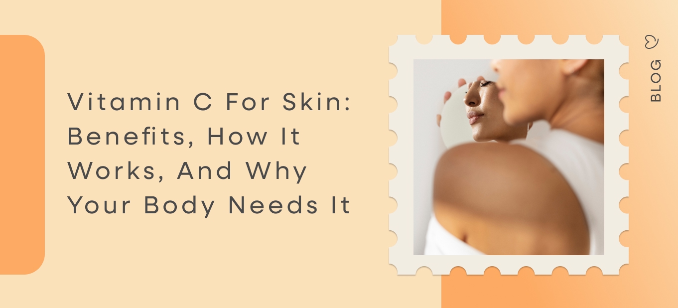 Vitamin C for skin benefits how it works and why your body needs it — Dear Me blog