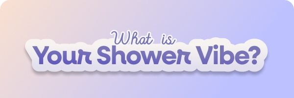 What's your shower vibe Dear Me relaxing shower routine quiz