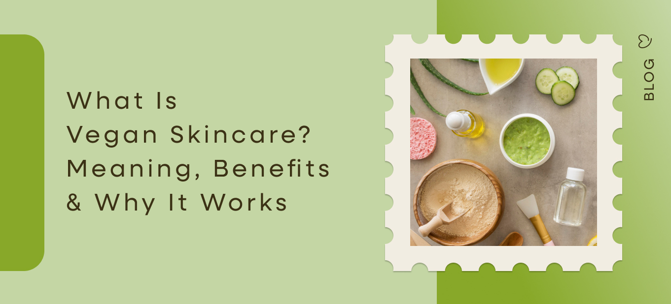 What is vegan skincare meaning benefits and why it works — Dear Me blog